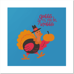 Gobble Til You Wobble Posters and Art